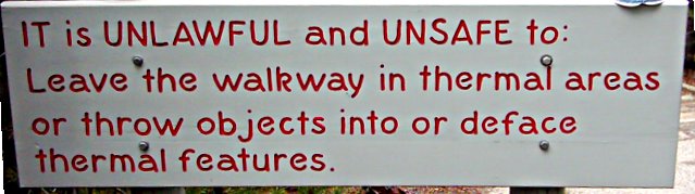 Sign:It is UNLAWFUL and UNSAFE to: Leave the walkway in thermal areas or throw objects into or deface thermal features